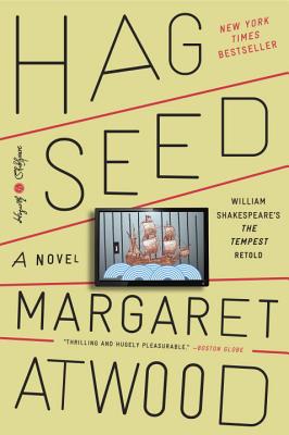 Hag-Seed: William Shakespeare’s the Tempest Retold: A Novel