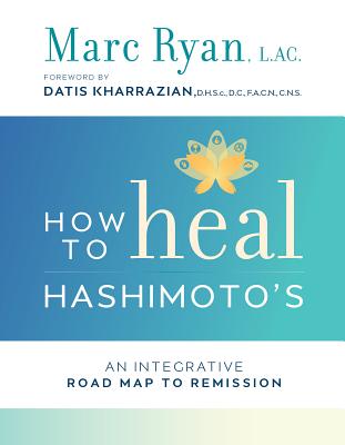 How to Heal Hashimoto’s: An Integrative Road Map to Remission