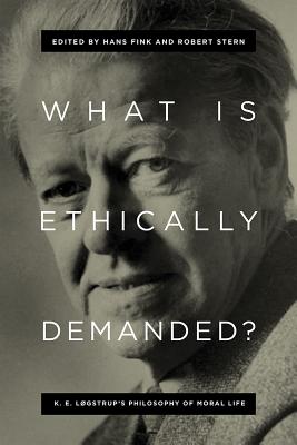 What Is Ethically Demanded?: K. E. Løgstrup’s Philosophy of Moral Life