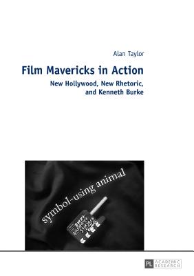 Film Mavericks in Action: New Hollywood, New Rhetoric, and Kenneth Burke
