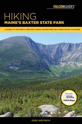 Hiking Maine’s Baxter State Park: A Guide to the Park’s Greatest Hiking Adventures Including Mount Katahdin