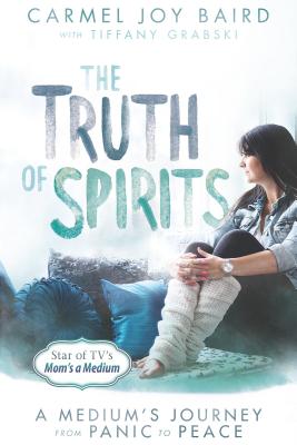 The Truth of Spirits: A Medium’s Journey from Panic to Peace
