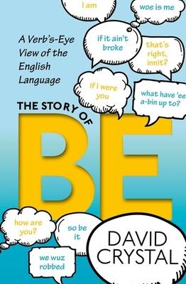 The Story of Be: A Verb’s-Eye View of the English Language