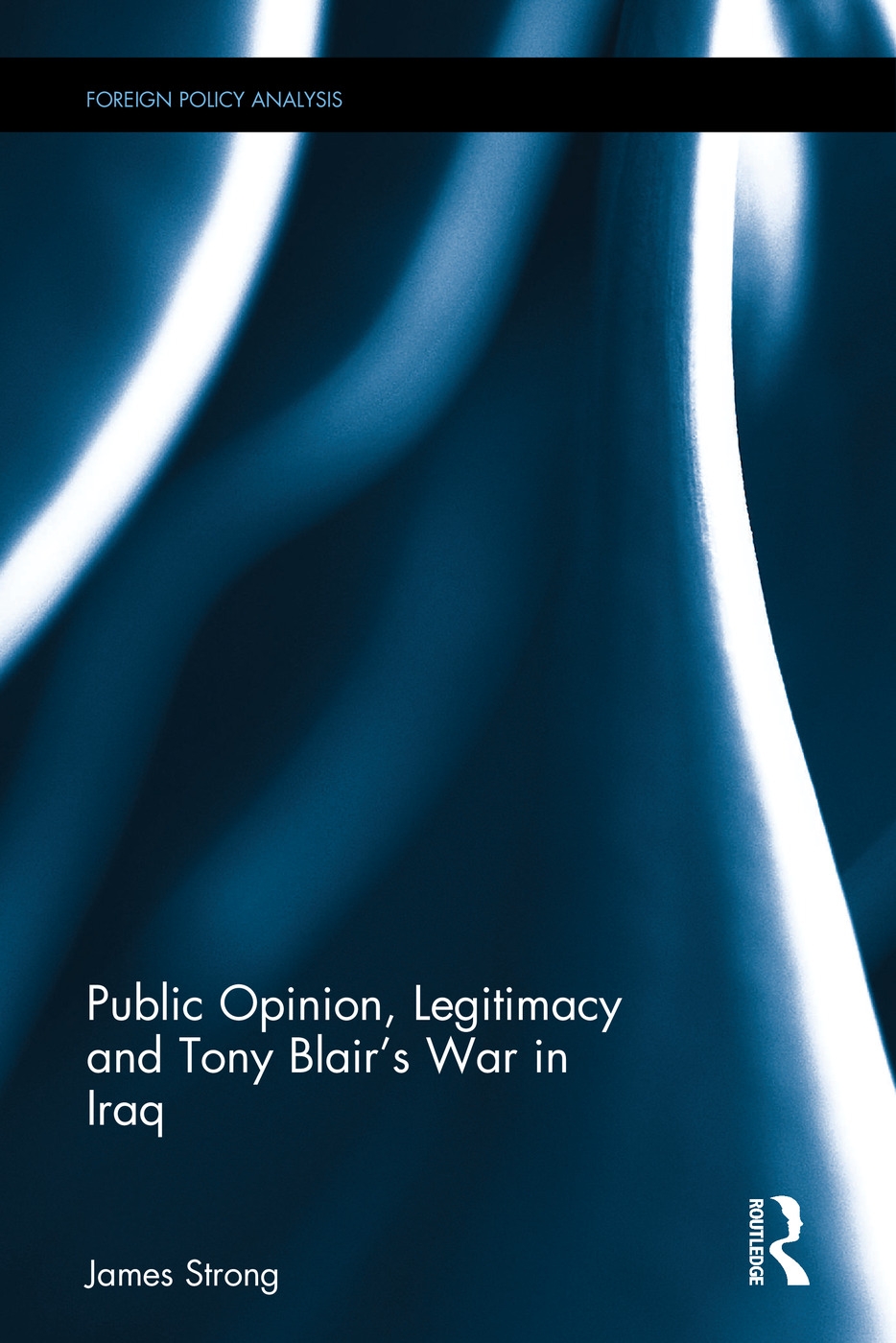 Public Opinion, Legitimacy and Tony Blair’s War in Iraq