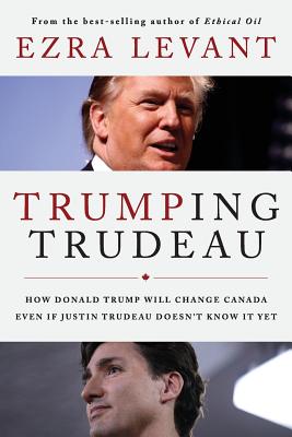Trumping Trudeau: How Donald Trump Will Change Canada Even If Justin Trudeau Doesn’t Know It Yet