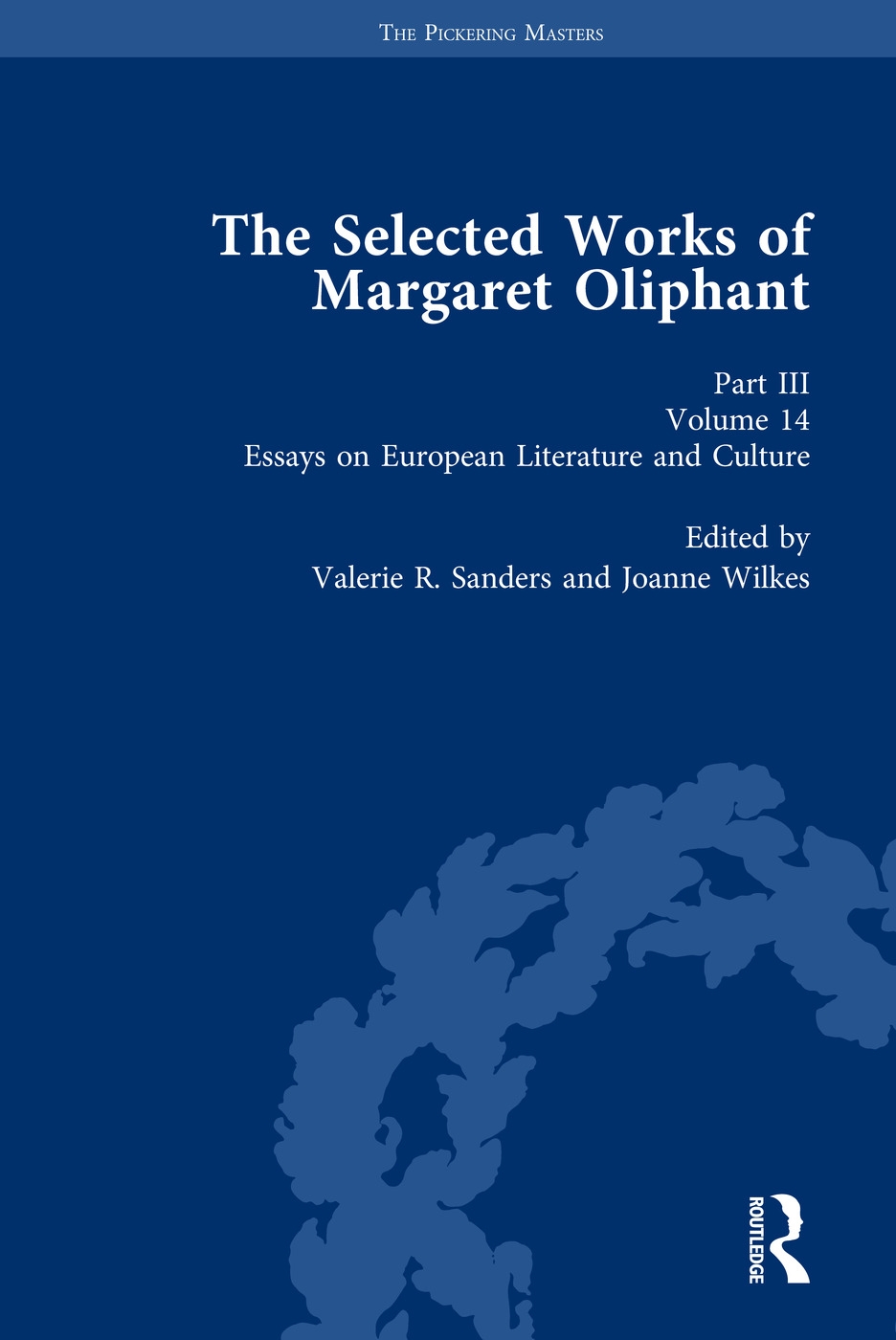 The Selected Works of Margaret Oliphant, Part III Volume 14: Essays on European Literature and Culture