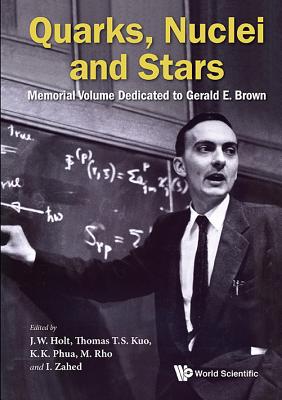 Quarks, Nuclei and Stars: Memorial Volume Dedicated to Gerald E. Brown