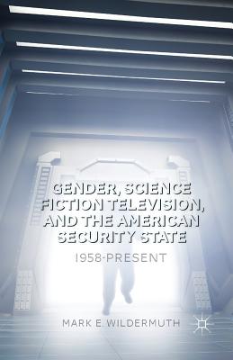 Gender, Science Fiction Television, and the American Security State 1958-present: 1958-present