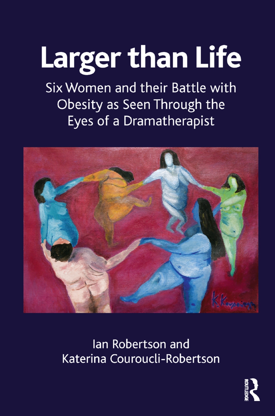 Larger Than Life: Six Women and Their Battle with Obesity As Seen Through the Eyes of a Dramatherapist