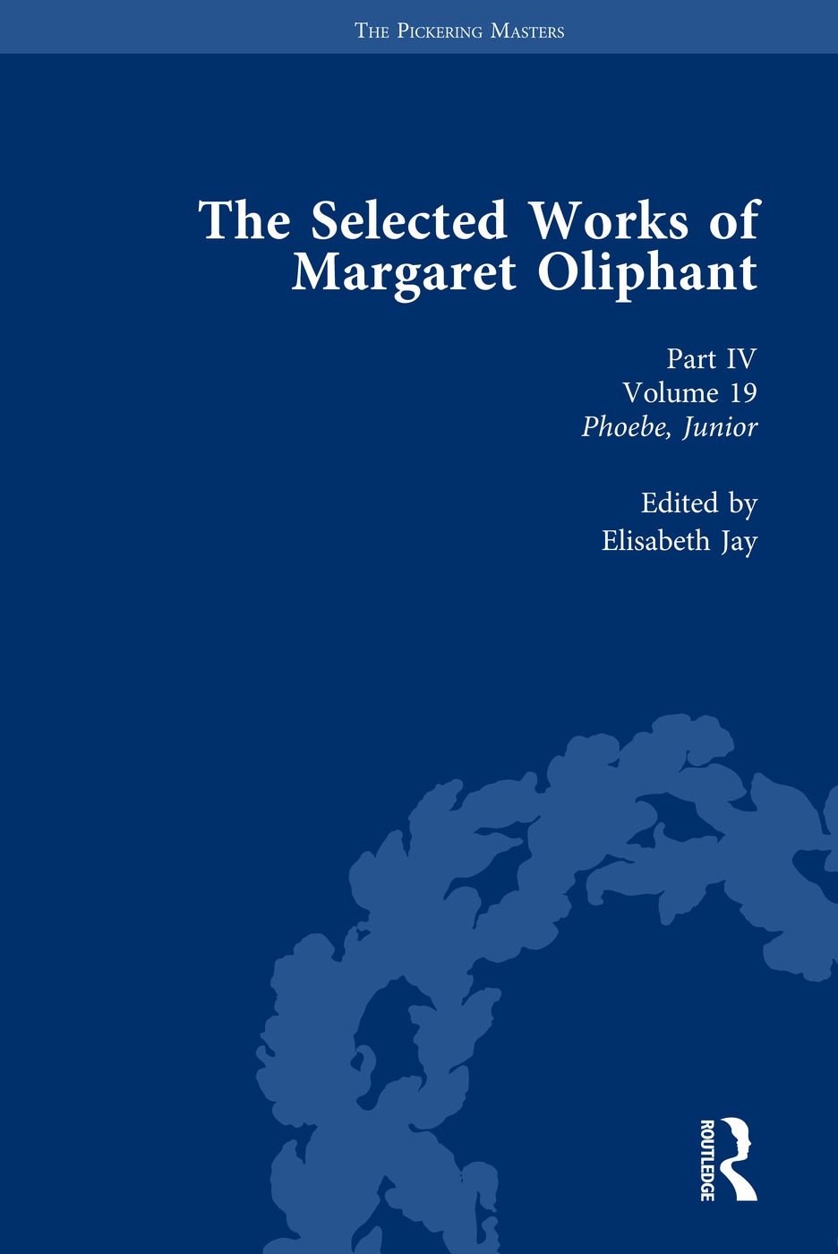 The Selected Works of Margaret Oliphant, Part IV Volume 19: Phoebe, Junior
