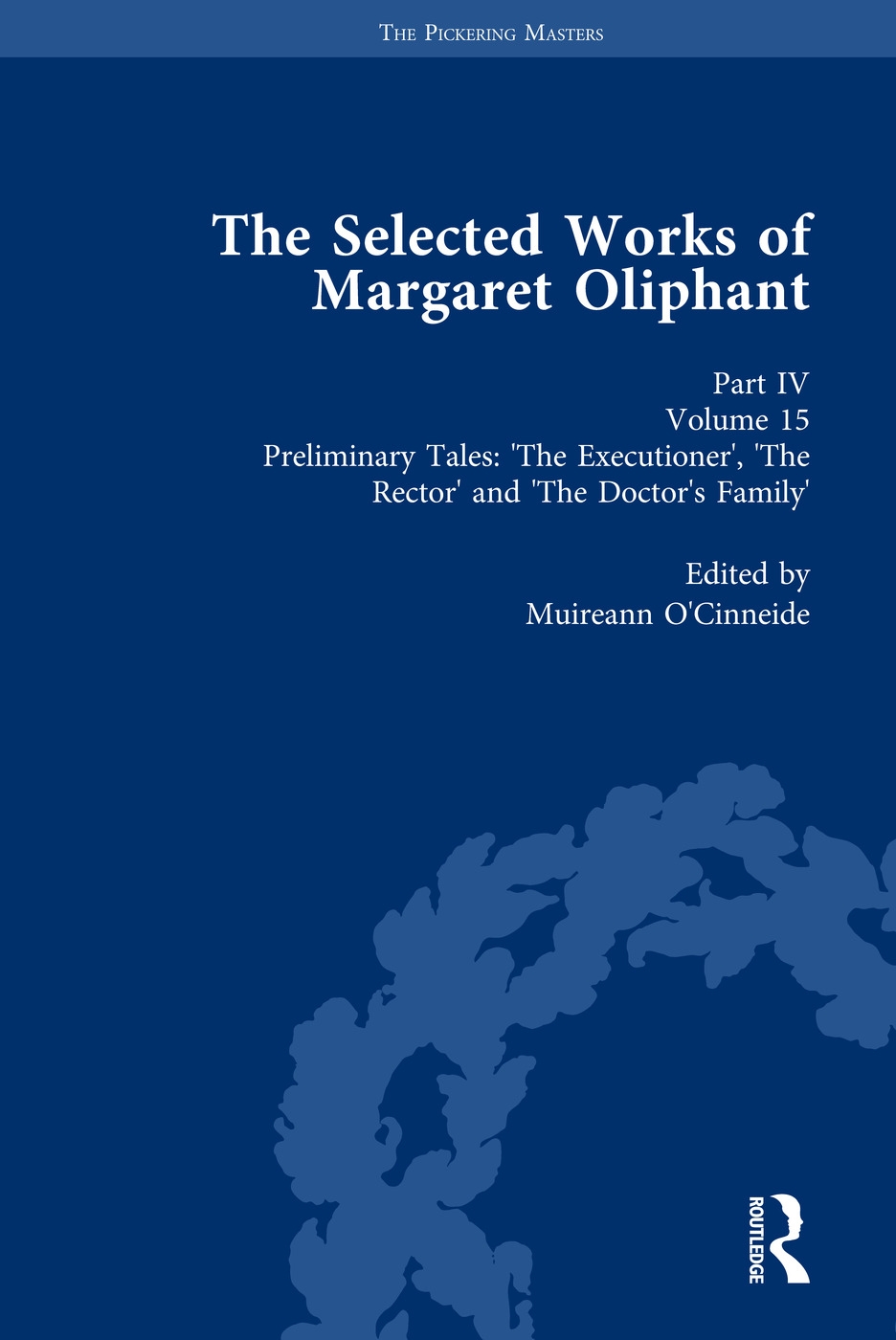 The Selected Works of Margaret Oliphant, Part IV Volume 15: Preliminary Tales: ’the Executioner’, ’the Rector’ and ’the Doctor’s Family’