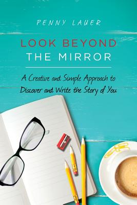 Look Beyond the Mirror: A Creative and Simple Approach to Discover and Write the Story of You
