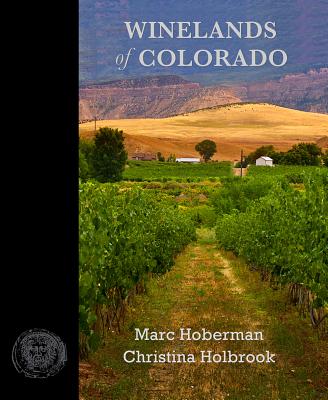 Winelands of Colorado: An Intimate Portrait of Winemaking in a Rugged Land