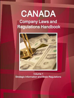 Canada Company Laws and Regulations Handbook: Strategic Information and Basic Laws