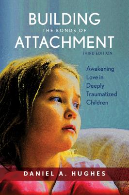 Building the Bonds of Attachment: Awakening Love in Deeply Traumatized Children