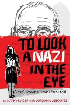 To Look a Nazi in the Eye: A Teen’s Account of a War Criminal Trial