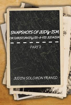 Snapshots of Judy-ism or Christianity Vis-à-vis Judaism, Part Two