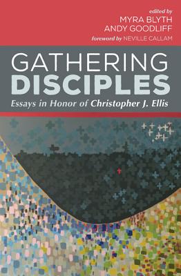 Gathering Disciples: Essays in Honour of Christopher J. Ellis