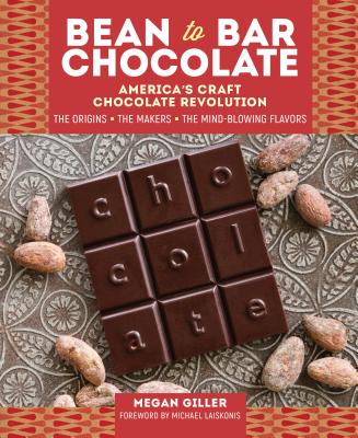 Bean to Bar Chocolate: America’s Craft Chocolate Revolution: the Origins, the Makers, and the Mind-blowing Flavors