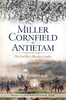 Miller Cornfield at Antietam: The Civil War’s Bloodiest Combat