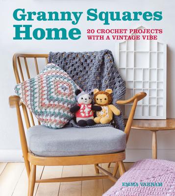Granny Squares Home: 20 Crochet Projects With a Vintage Vibe