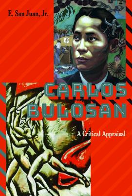 Carlos Bulosan--Revolutionary Filipino Writer in the United States: A Critical Appraisal