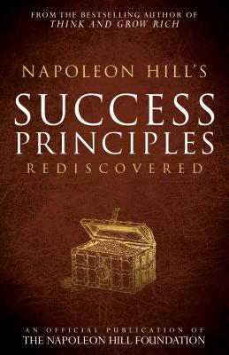 Napoleon Hill’s Success Principles Rediscovered