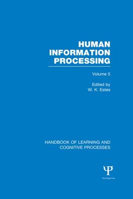 Handbook of Learning and Cognitive Processes: Human Information Processing