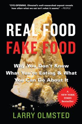Real Food/Fake Food: Why You Don’t Know What You’re Eating & What You Can Do About It