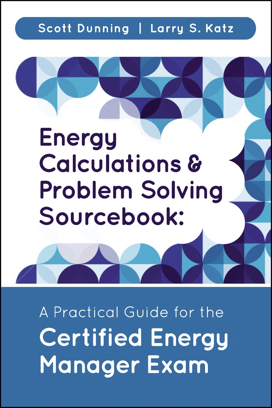 Energy Calculations & Problem Solving Sourcebook: A Practical Guide for the Certified Energy Manager Exam