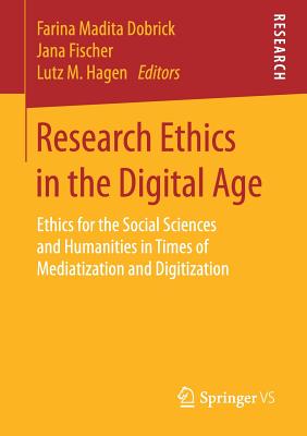 Research Ethics in the Digital Age: Ethics for the Social Sciences and Humanities in Times of Mediatization and Digitization