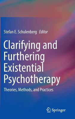 Clarifying and Furthering Existential Psychotherapy: Theories, Methods, and Practices