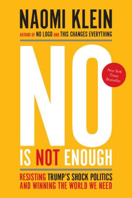 No Is Not Enough: Resisting Trump’s Shock Politics and Winning the World We Need