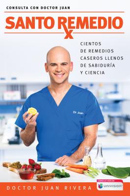 Santo Remedio / Doctor Juan’s Top Home Remedies.: Cientos de Remedios Caseros Llenos de Sabiduria Y Ciencia