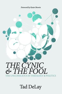 The Cynic & the Fool: The Unconscious in Theology & Politics