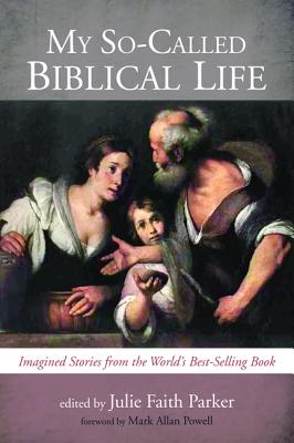 My So-Called Biblical Life: Imagined Stories from the World’s Best-Selling Book