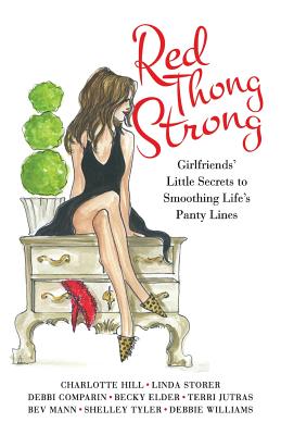 Red Thong Strong: Girlfriends’ Little Secrets to Smoothing Life’s Panty Lines