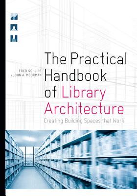 The Practical Handbook of Library Architecture: Creating Building Spaces That Work