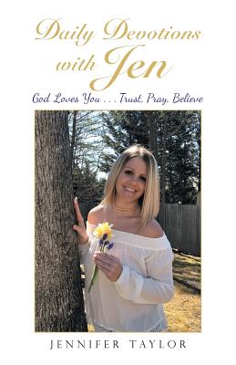 Daily Devotions With Jen: God Loves You Trust, Pray, Believe