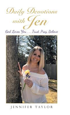 Daily Devotions With Jen: God Loves You Trust, Pray, Believe