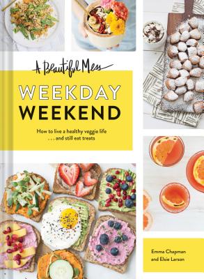 A Beautiful Mess: Weekday Weekend: How to Live a Healthy Veggie Life... and Still Eat Treats