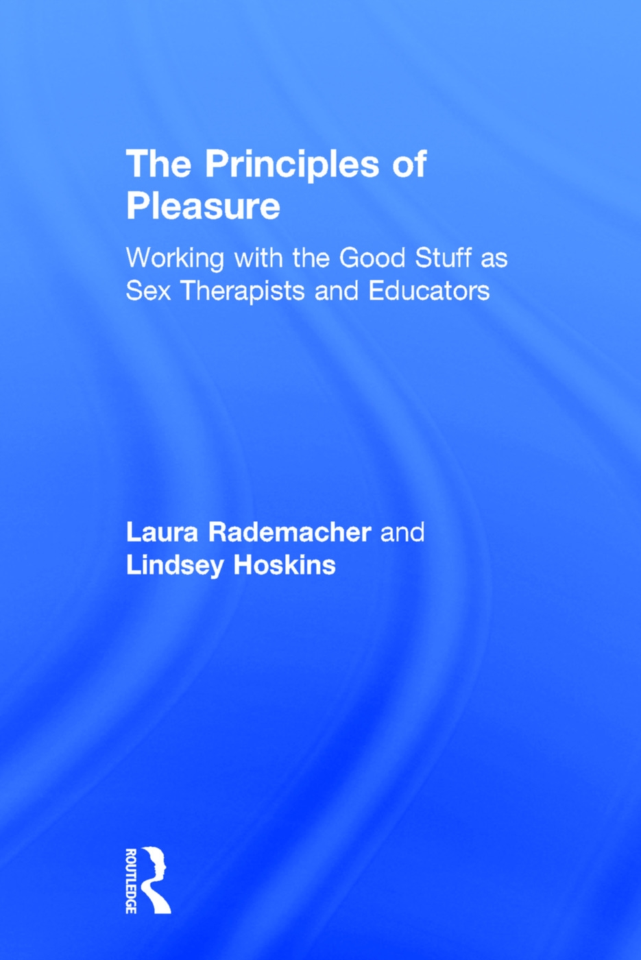 The Principles of Pleasure: Working with the Good Stuff as Sex Therapists and Educators