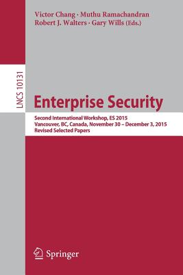 Enterprise Security: Second International Workshop, Es 2015, Vancouver, Bc, Canada, November 30 – December 3, 2015, Revised Sele
