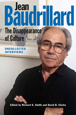Jean Baudrillard: The Disappearance of Culture (Academic Trade): Uncollected Interviews