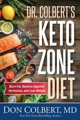 Dr. Colbert’s Keto Zone Diet: Burn Fat, Balance Appetite Hormones, and Lose Weight