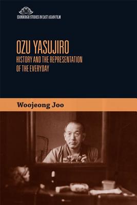 The Cinema of Ozu Yasujiro: Histories of the Everyday