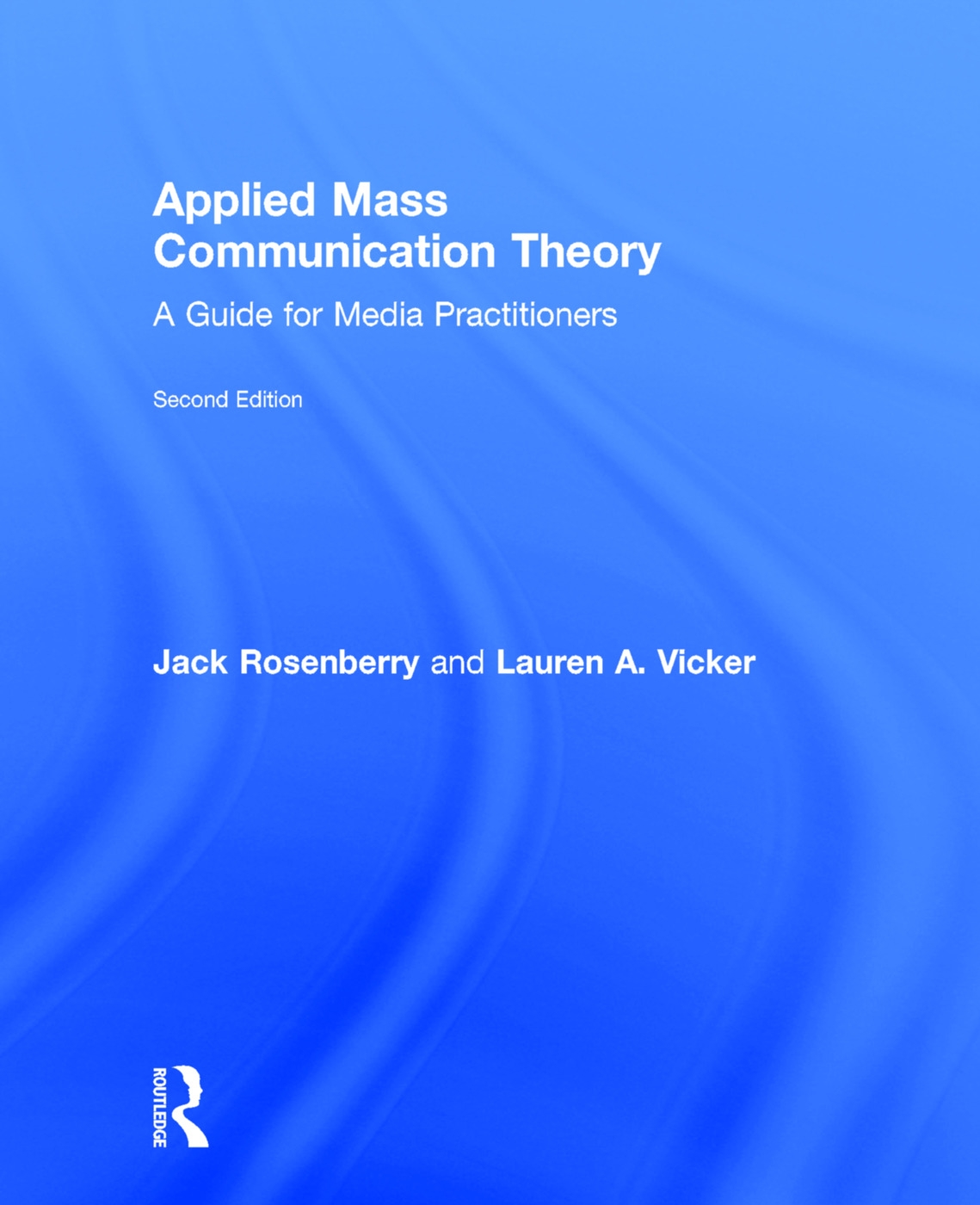 Applied Mass Communication Theory: A Guide for Media Practitioners