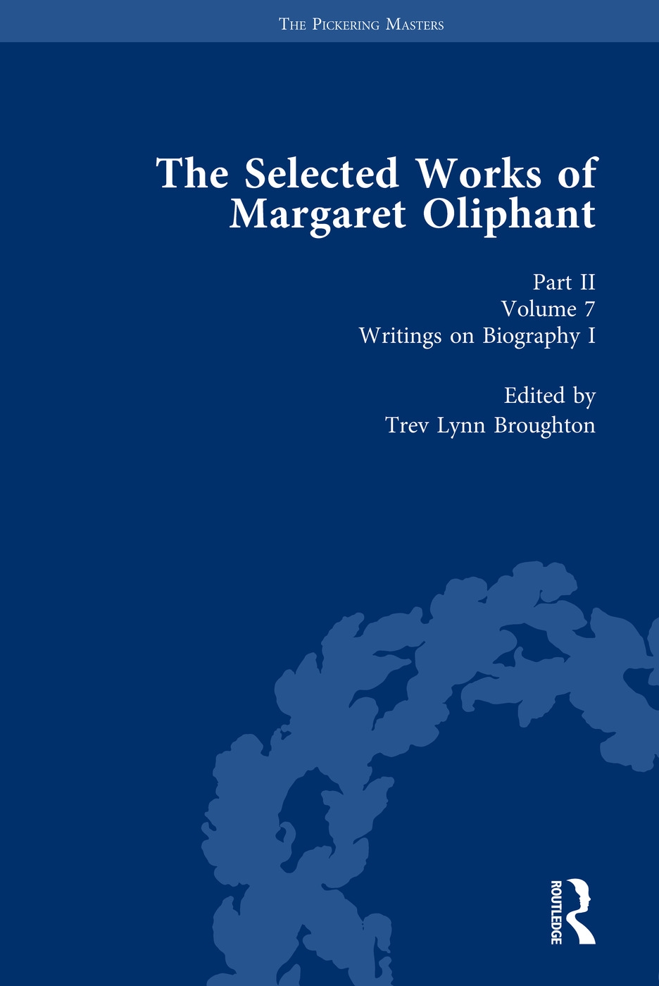 The Selected Works of Margaret Oliphant, Part II Volume 7: Writings on Biography I
