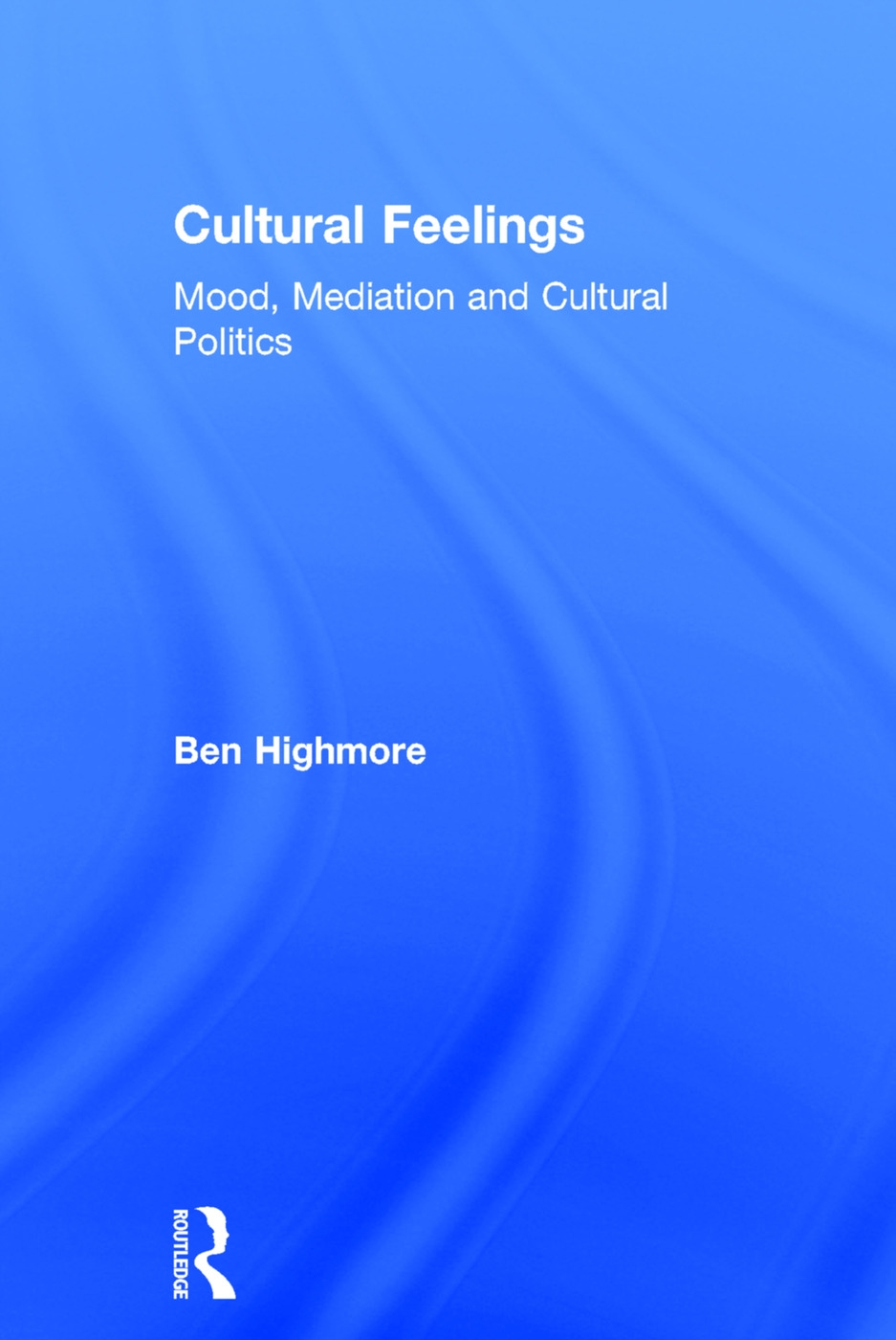 Cultural Feelings: Mood, Mediation and Cultural Politics