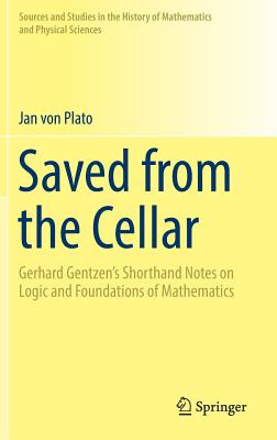 Saved from the Cellar: Gerhard Gentzen’s Shorthand Notes on Logic and Foundations of Mathematics
